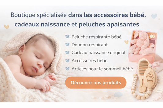 Boutique spécialisée dans les accessoires bébé, cadeaux naissance et peluches apaisantes